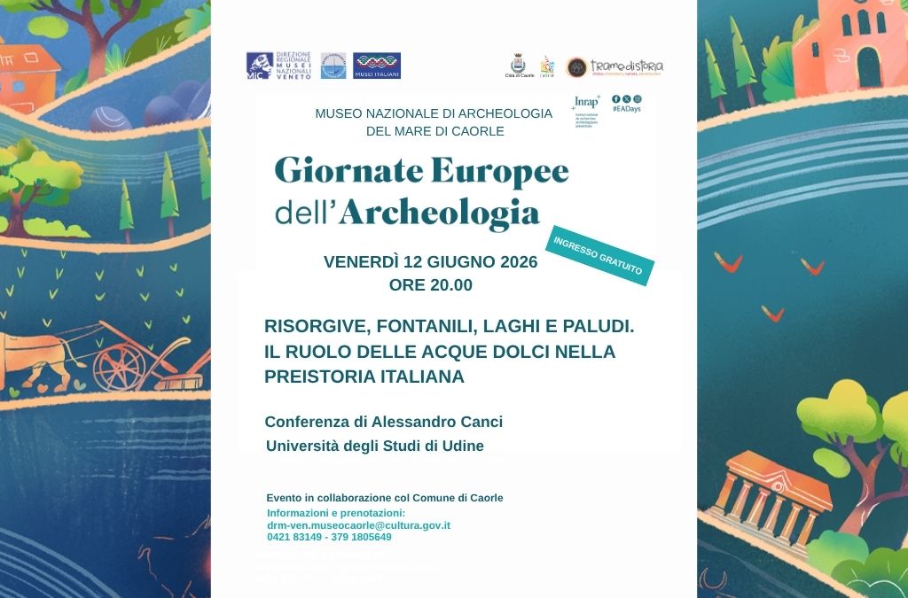 Giornate Europee dell'Archeologia: Risorgive, Fontanili, Laghi e Paludi. Il ruolo delle acque dolci nella preistoria italiana